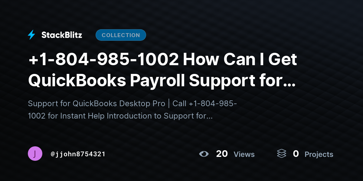 +1-804-985-1002 How Can I Get QuickBooks Payroll Support for Payroll Issues? by jjohn8754321