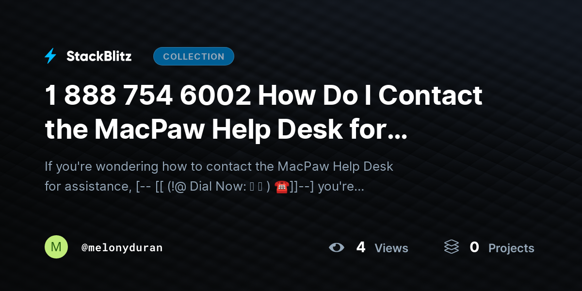 1 888 754 6002 How Do I Contact the MacPaw Help Desk for Assistance? by melonyduran
