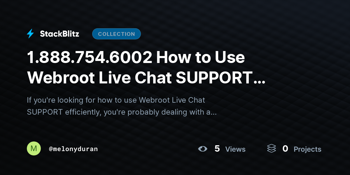 1.888.754.6002 How to Use Webroot Live Chat SUPPORT Efficiently? by melonyduran