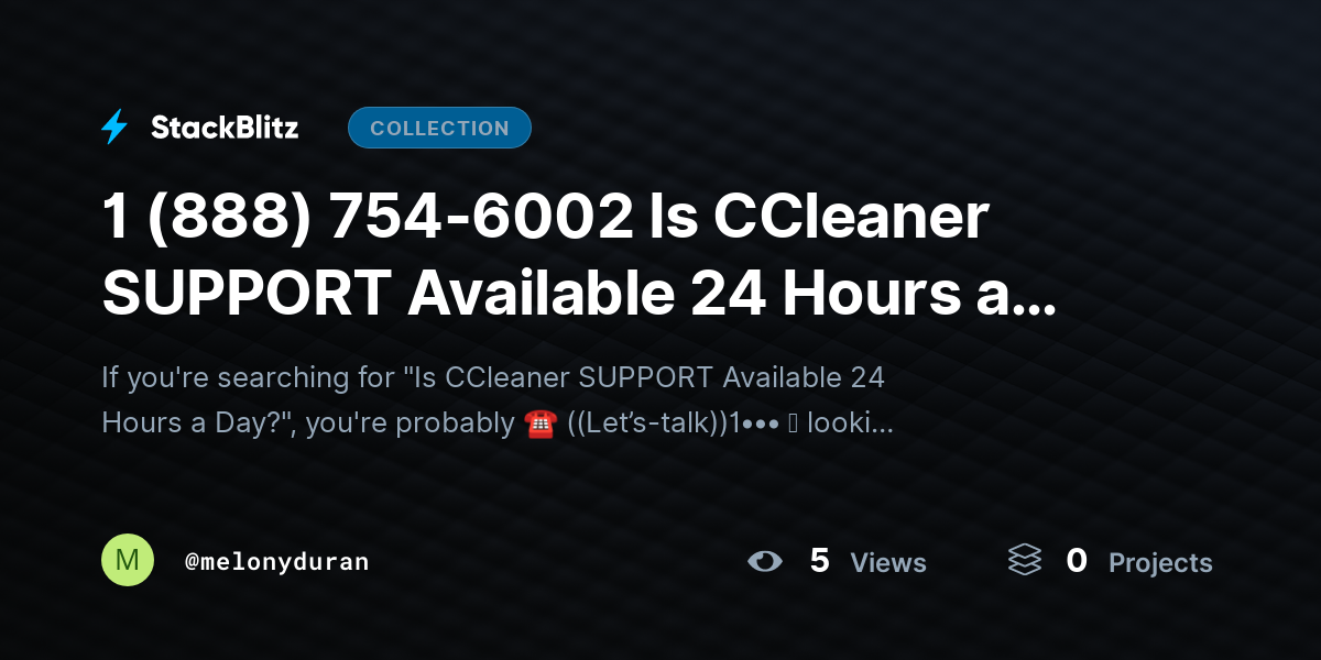 1 (888) 754-6002 Is CCleaner SUPPORT Available 24 Hours a Day? by melonyduran