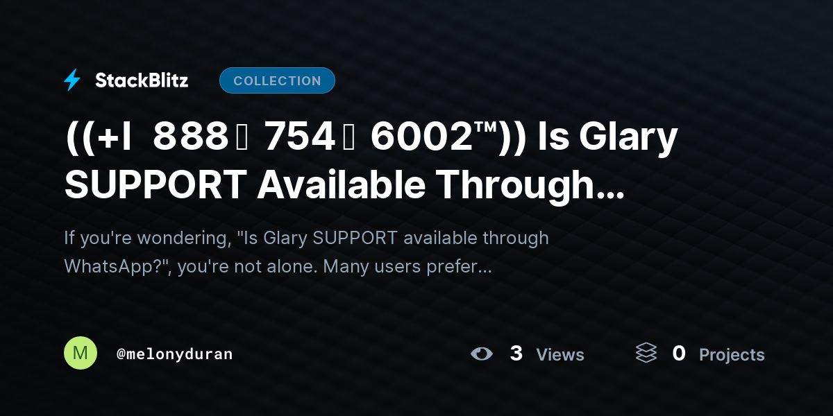 ((+l   8 88 ↝  754 ↝  6002™)) Is Glary SUPPORT Available Through WhatsApp? by melonyduran
