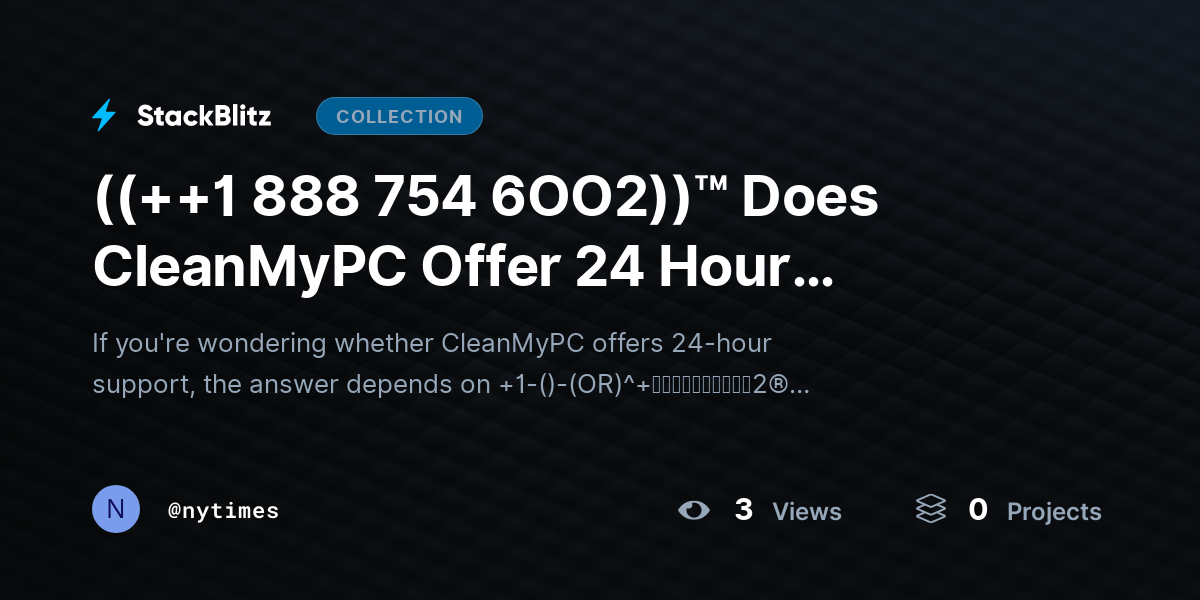 ((++1 888 754 6OO2))™ Does CleanMyPC Offer 24 Hour SUPPORT for Urgent Issues? by nytimes