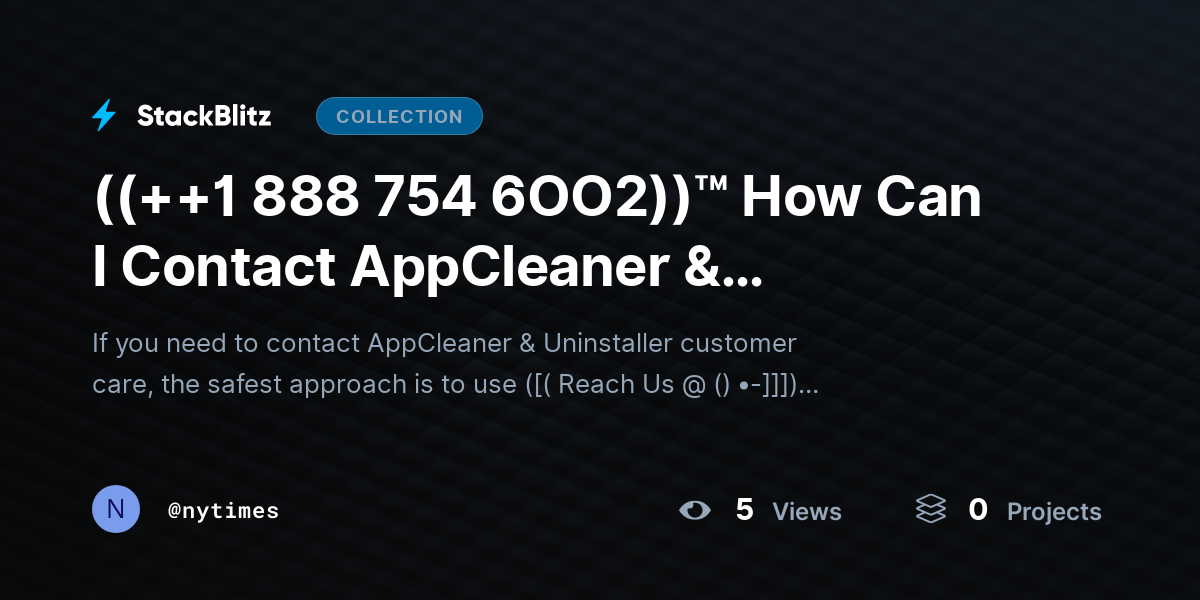 ((++1 888 754 6OO2))™ How Can I Contact AppCleaner & Uninstaller Customer Care? by nytimes