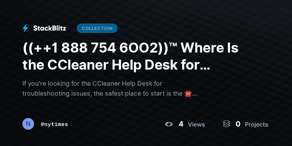 ((++1 888 754 6OO2))™ Where Is the CCleaner Help Desk for Troubleshooting Issues? by nytimes