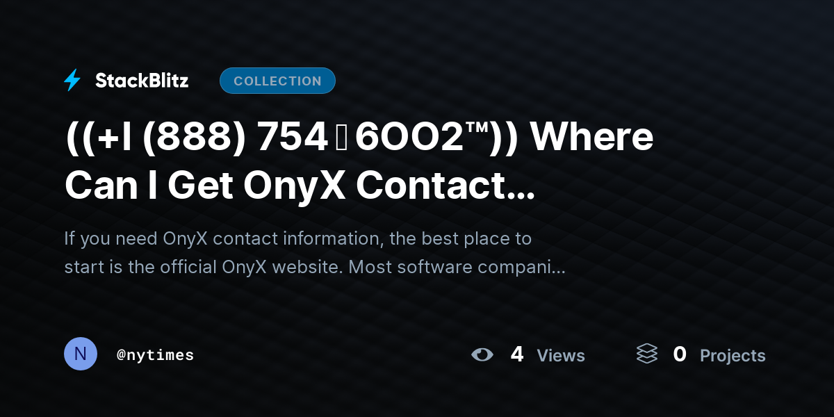 ((+l (888) 754 ↬ 6OO2™)) Where Can I Get OnyX Contact Information? by nytimes