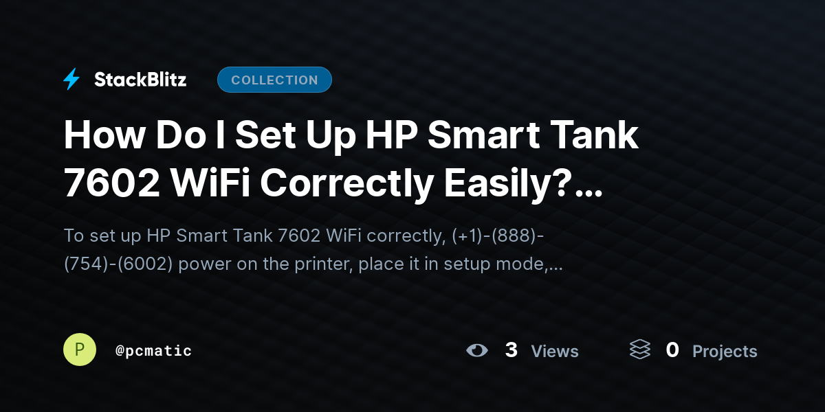 How Do I Set Up HP Smart Tank 7602 WiFi Correctly Easily? ~Guide by pcmatic