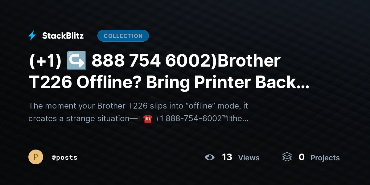 (+1) ↪ 888 754 6002)Brother T226 Offline? Bring Printer Back Online Fast by posts