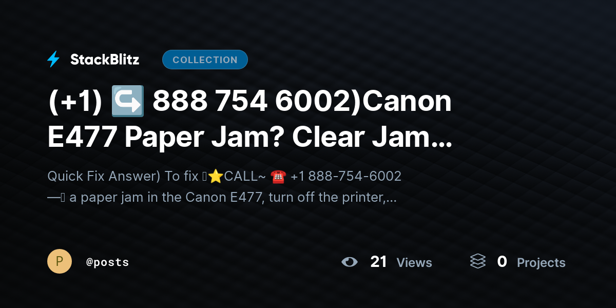 (+1) ↪ 888 754 6002)Canon E477 Paper Jam? Clear Jam Safely & Resume Printing by posts