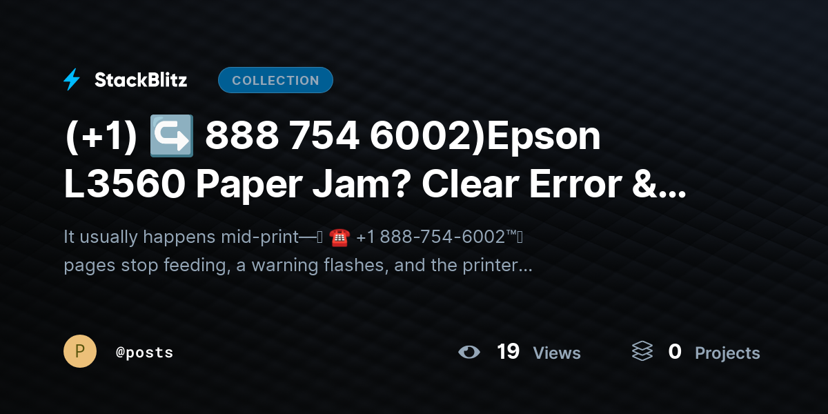 (+1) ↪ 888 754 6002)Epson L3560 Paper Jam? Clear Error & Restore Printing Fast by posts