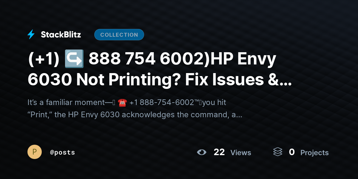 (+1) ↪ 888 754 6002)HP Envy 6030 Not Printing? Fix Issues & Restore Output Fast by posts