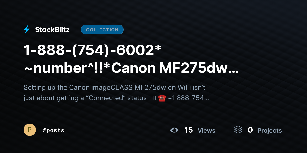 1-888-(754)-6002* ~number^!!*Canon MF275dw WiFi Setup? Connect Printer Without Errors by posts