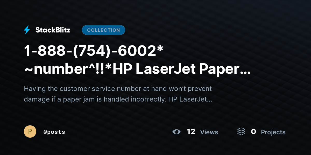 1-888-(754)-6002* ~number^!!*HP LaserJet Paper Jam? Clear Jam Safely & Resume Printing by posts