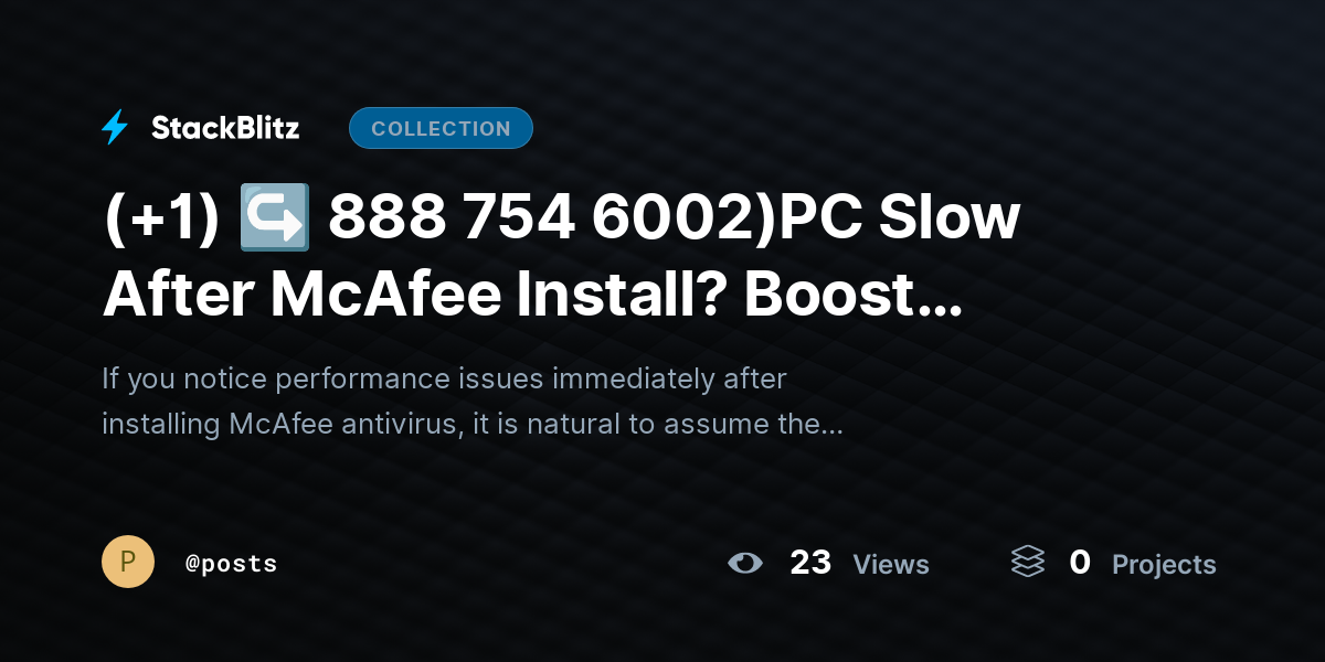 (+1) ↪ 888 754 6002)PC Slow After McAfee Install? Boost Speed Without Disabling Protection by posts