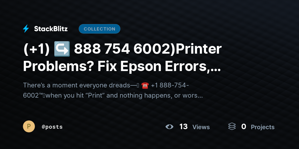 (+1) ↪ 888 754 6002)Printer Problems? Fix Epson Errors, Brother Drivers & HP Fading by posts