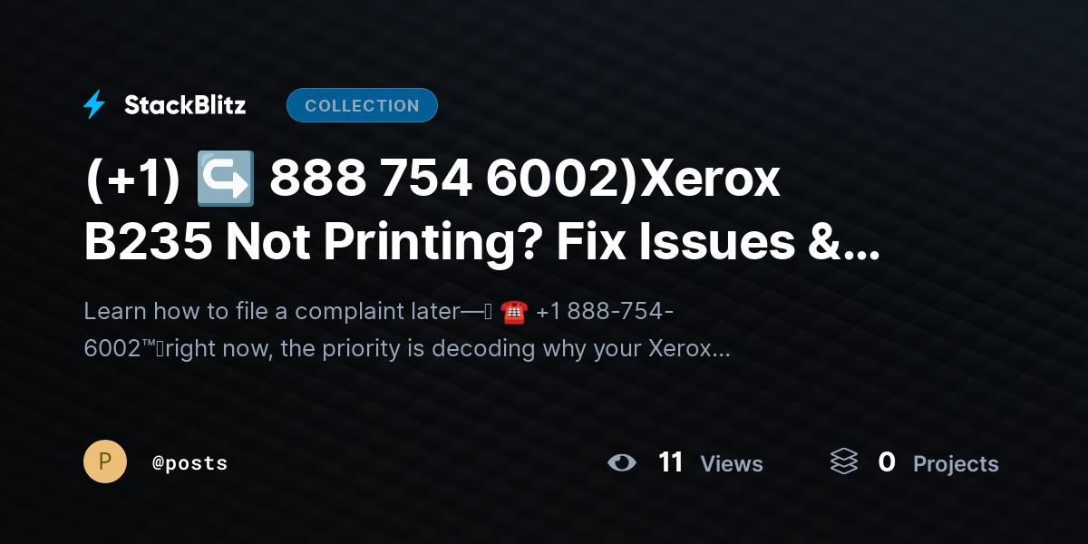 (+1) ↪ 888 754 6002)Xerox B235 Not Printing? Fix Issues & Restore Output Fast by posts
