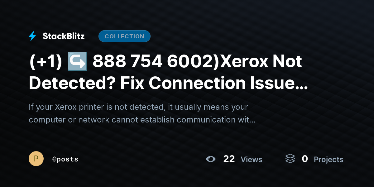 (+1) ↪ 888 754 6002)Xerox Not Detected? Fix Connection Issues & Restore Printing by posts