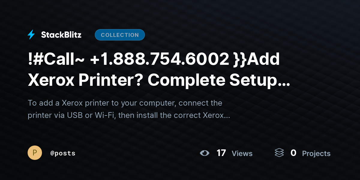 !#Call~ +1.888.754.6002 }}Add Xerox Printer? Complete Setup Guide for Windows & Mac by posts