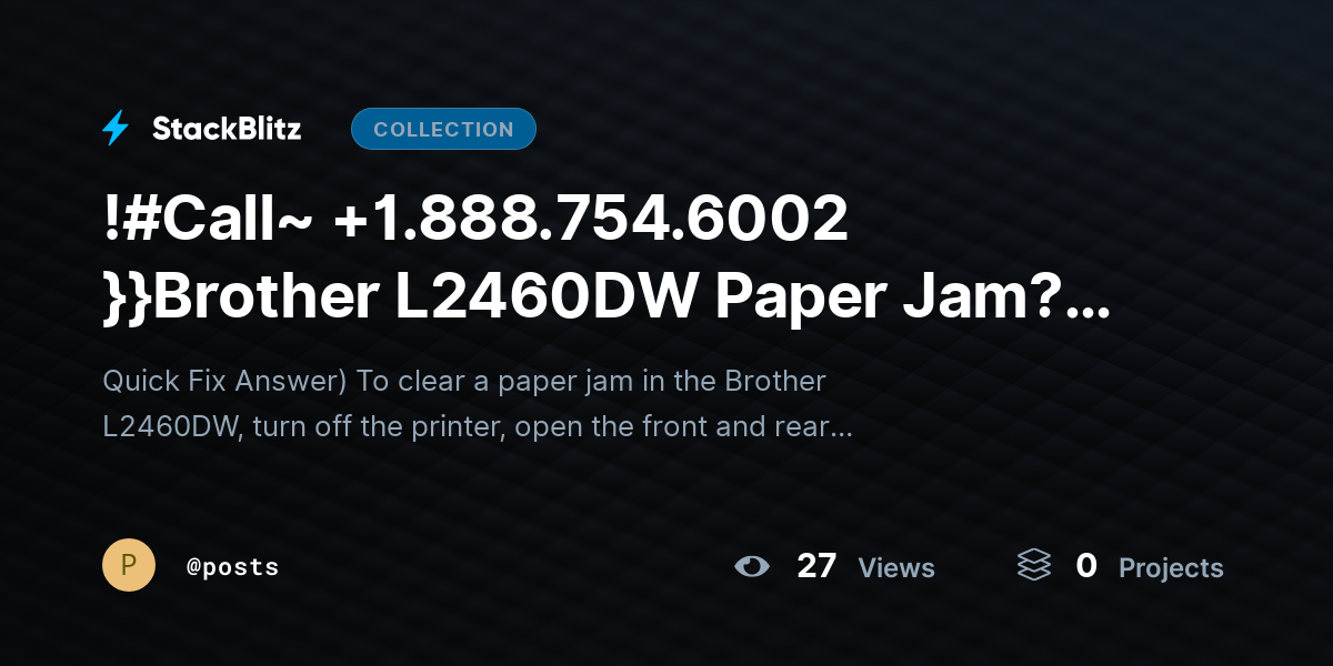 !#Call~ +1.888.754.6002 }}Brother L2460DW Paper Jam? Clear Jam Quickly & Safely by posts