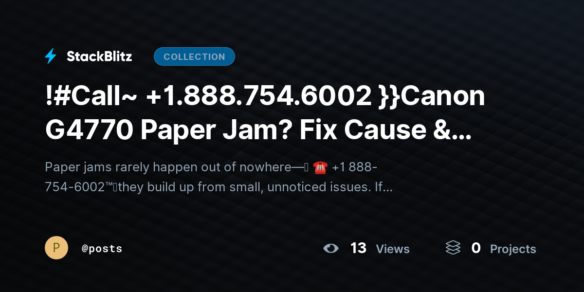 !#Call~ +1.888.754.6002 }}Canon G4770 Paper Jam? Fix Cause & Clear Jam Safely by posts