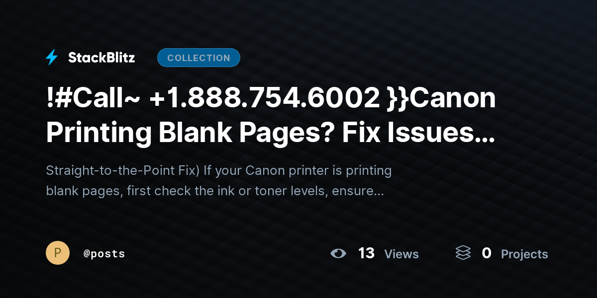 !#Call~ +1.888.754.6002 }}Canon Printing Blank Pages? Fix Issues & Restore Output Fast by posts