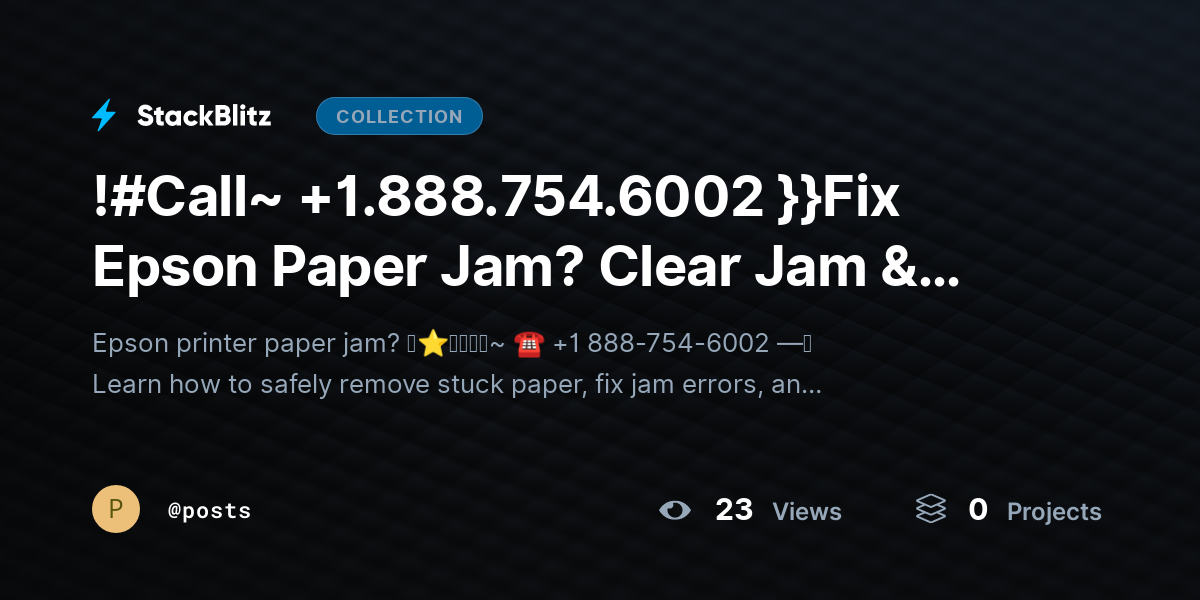 !#Call~ +1.888.754.6002 }}Fix Epson Paper Jam? Clear Jam & Restore Printing Fast by posts
