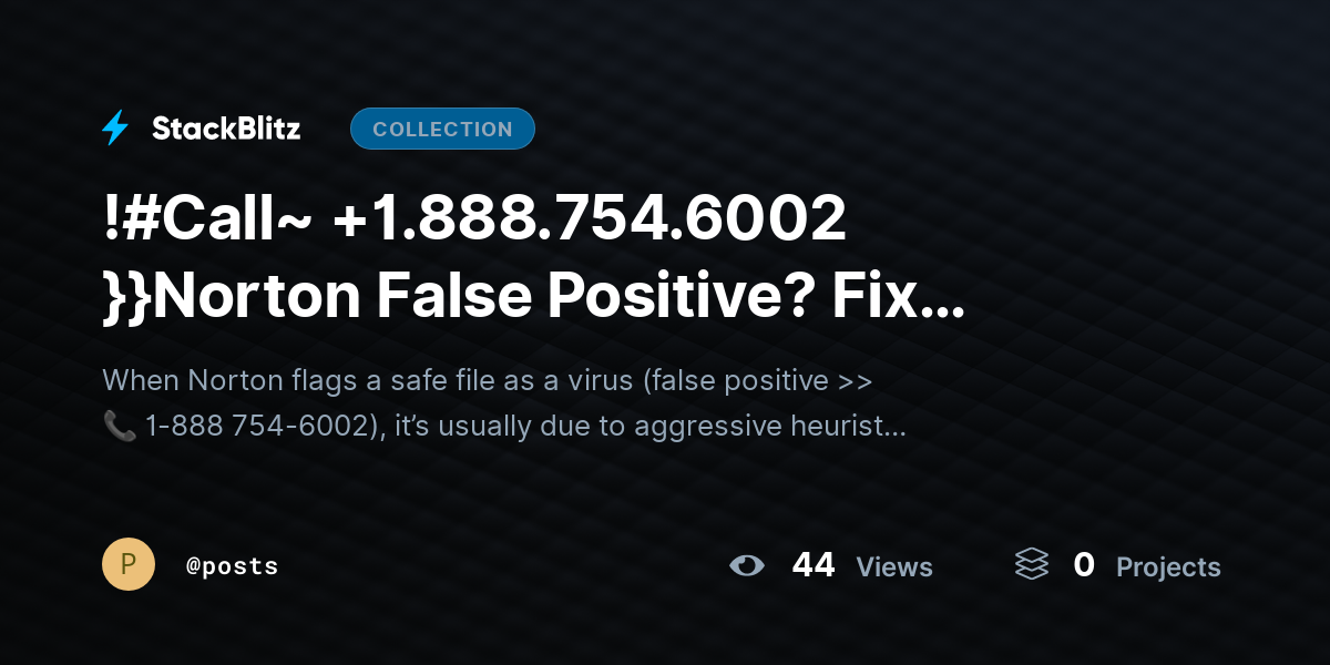 !#Call~ +1.888.754.6002 }}Norton False Positive? Fix Detection Errors Without Risk by posts
