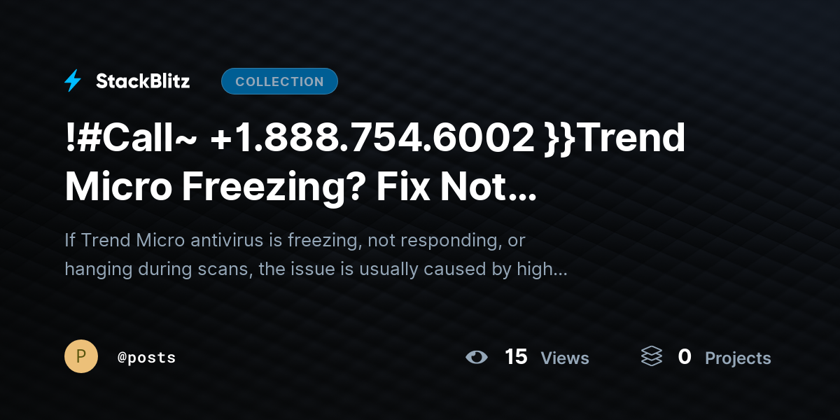 !#Call~ +1.888.754.6002 }}Trend Micro Freezing? Fix Not Responding Issues Without Losing Security by posts