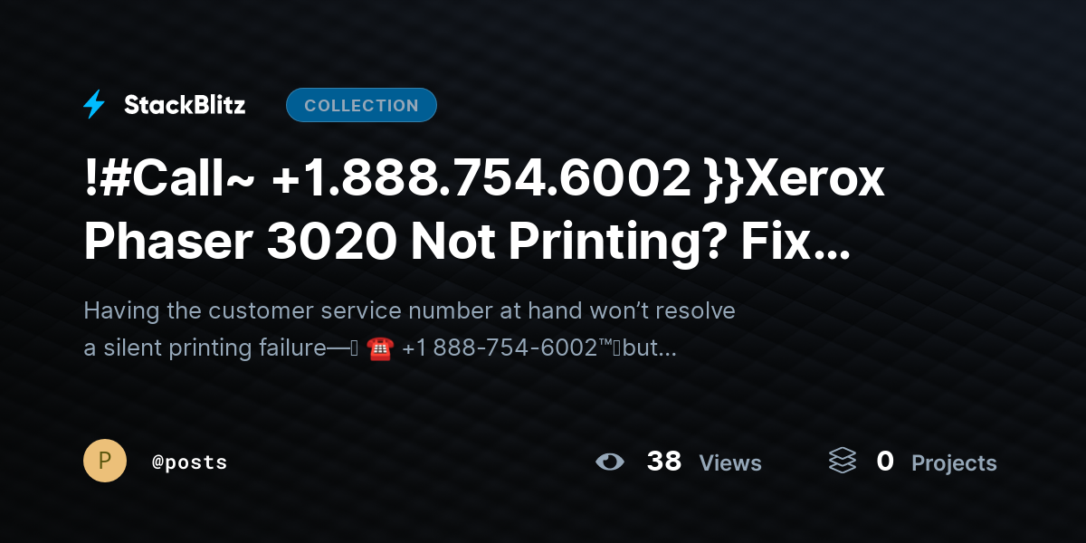 !#Call~ +1.888.754.6002 }}Xerox Phaser 3020 Not Printing? Fix Issues & Restore Output by posts