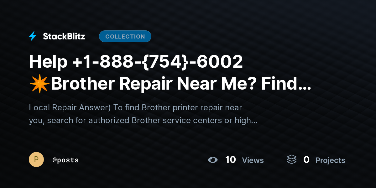 Help +1-88https://stackblitz.com/@posts/collections/help-1-888-754-6002-brother-repair-near-me-find-trusted-technicians-fast8-{754}-6002 ✴Brother Repair Near Me? Find Trusted Technicians Fast by posts