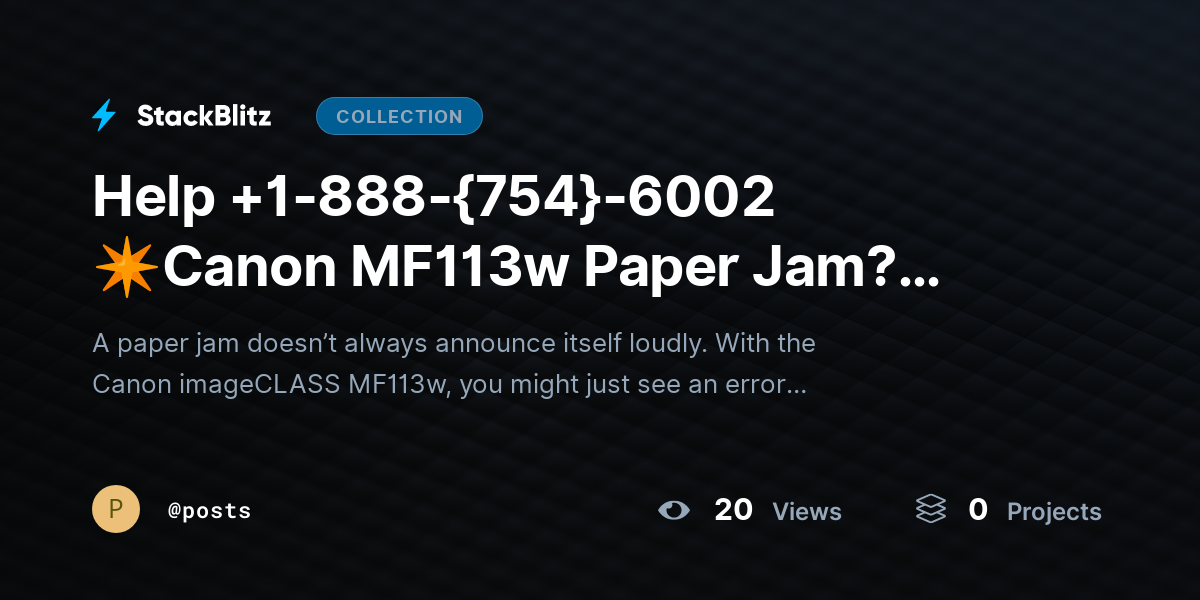 Help +1-888-{754}-6002 ✴Canon MF113w Paper Jam? Clear Jam Step-by-Step Safely by posts