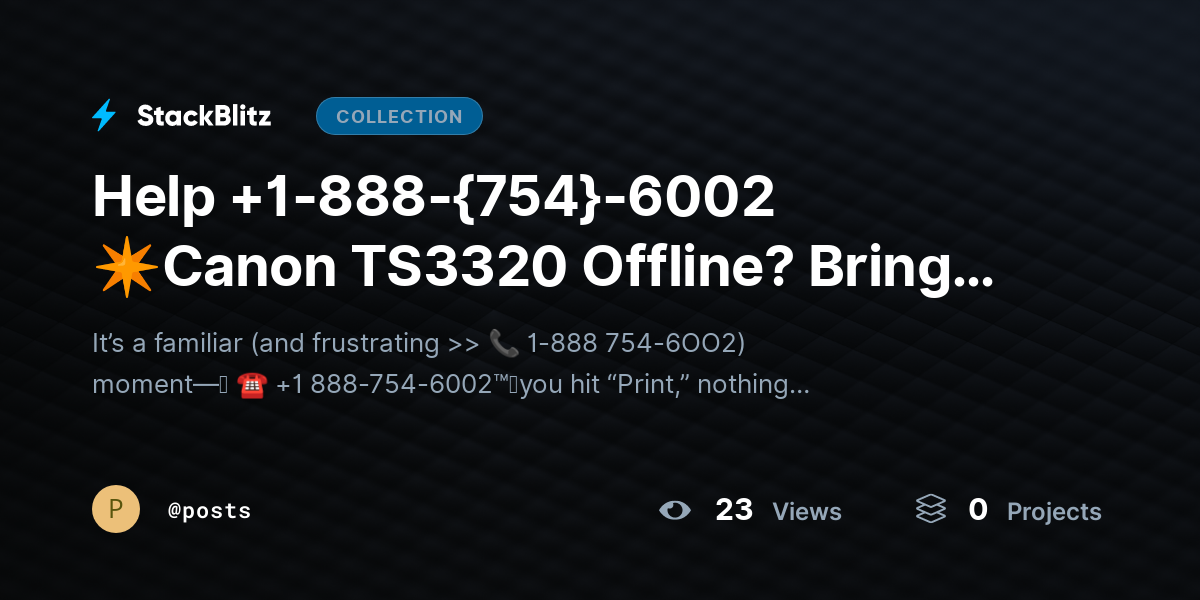 Help +1-888-{754}-6002 ✴Canon TS3320 Offline? Bring Printer Back Online Fast by posts