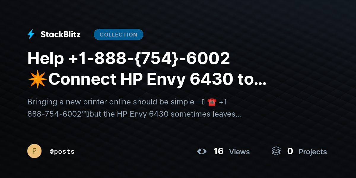 Help +1-888-{754}-6002 ✴Connect HP Envy 6430 to WiFi? Easy Wireless Setup Guide by posts
