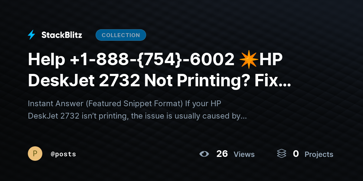 Help +1-888-{754}-6002 ✴HP DeskJet 2732 Not Printing? Fix Issues & Restore Output by posts