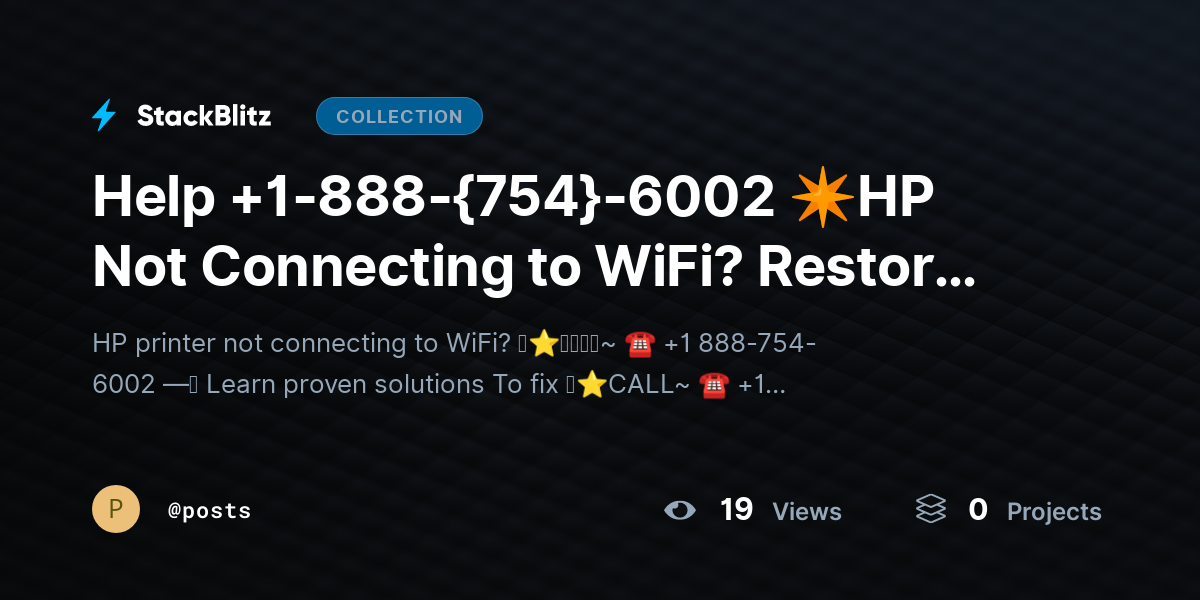 Help +1-888-{754}-6002 ✴HP Not Connecting to WiFi? Restore Wireless Printing Fast by posts