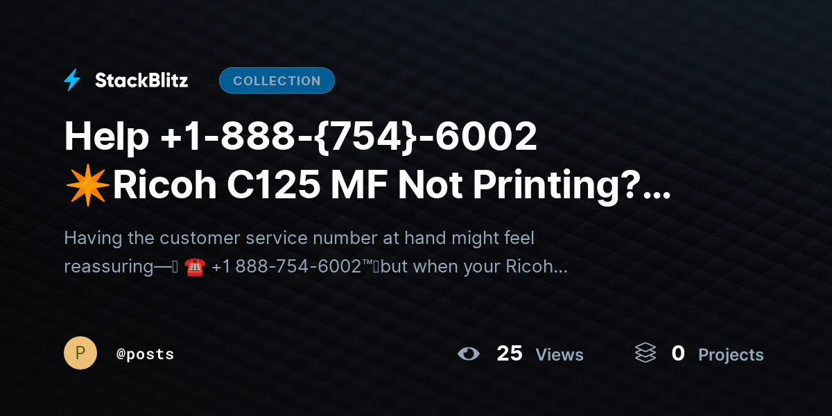Help +1-888-{754}-6002 ✴Ricoh C125 MF Not Printing? Fix Issues & Resume Printing by posts
