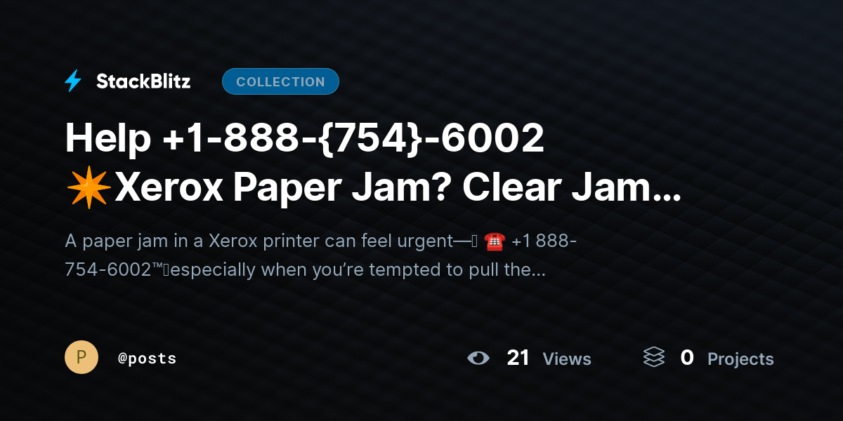 Help +1-888-{754}-6002 ✴Xerox Paper Jam? Clear Jam Safely Without Damaging Printer by posts