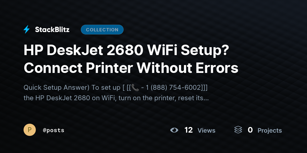 HP DeskJet 2680 WiFi Setup? Connect Printhttps://stackblitz.com/@posts/collections/hp-deskjet-2680-wifi-setup-connect-printer-without-errorser Without Errors by posts