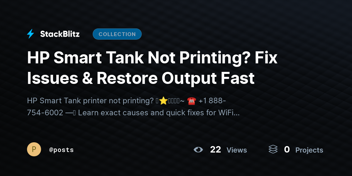 HP Smart Tank Nhttps://stackblitz.com/@posts/collections/hp-smart-tank-not-printing-fix-issues-restore-output-fastot Printing? Fix Issues & Restore Output Fast by posts
