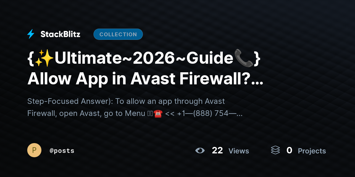 {✨Ultimate~20https://stackblitz.com/@posts/collections/ultimate-2026-guide-allow-app-in-avast-firewall-unblock-safely-without-risk26~Guide📞} Allow App in Avast Firewall? Unblock Safely Without Risk by posts
