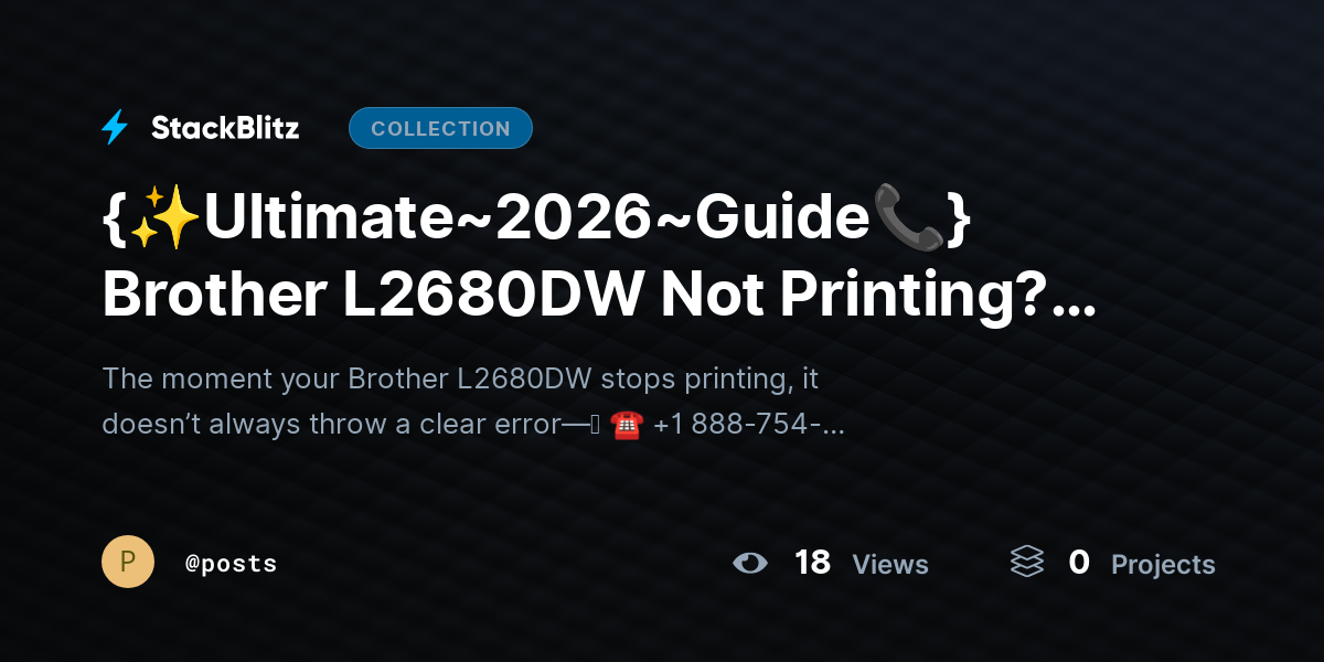 {✨Ultimate~2026~Guide📞} Brother L268https://stackblitz.com/@posts/collections/ultimate-2026-guide-brother-l2680dw-not-printing-fix-issues-restore-output0DW Not Printing? Fix Issues & Restore Output by posts