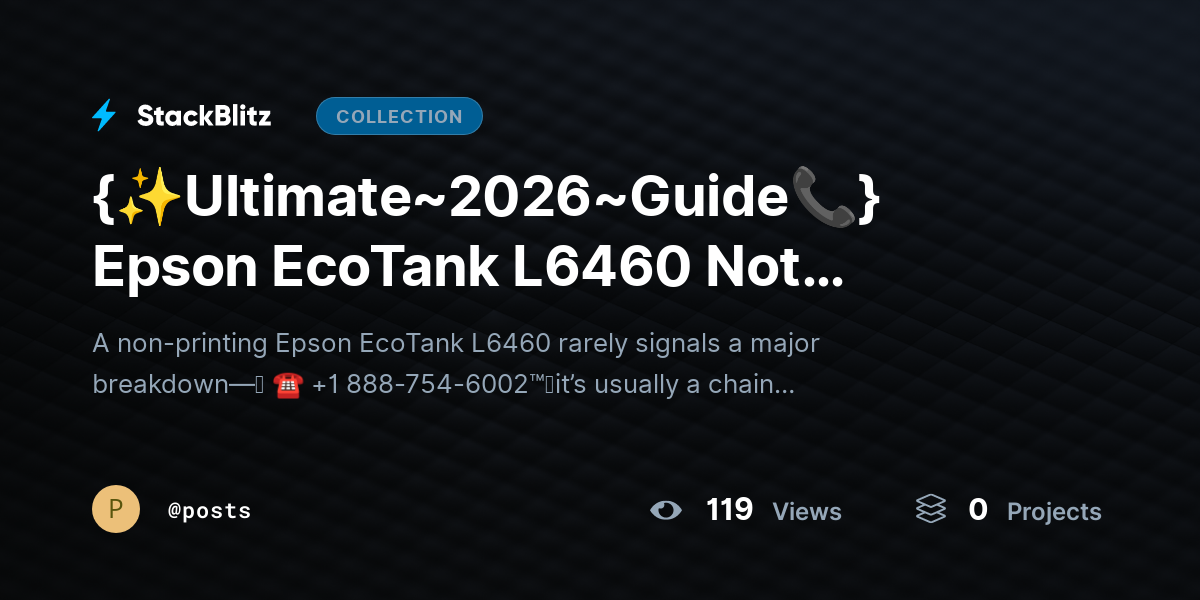 {✨Ultimate~2026~Guide📞} Epson EcoTank L6460 Not Printing? Fix Issues & Restore Output by posts