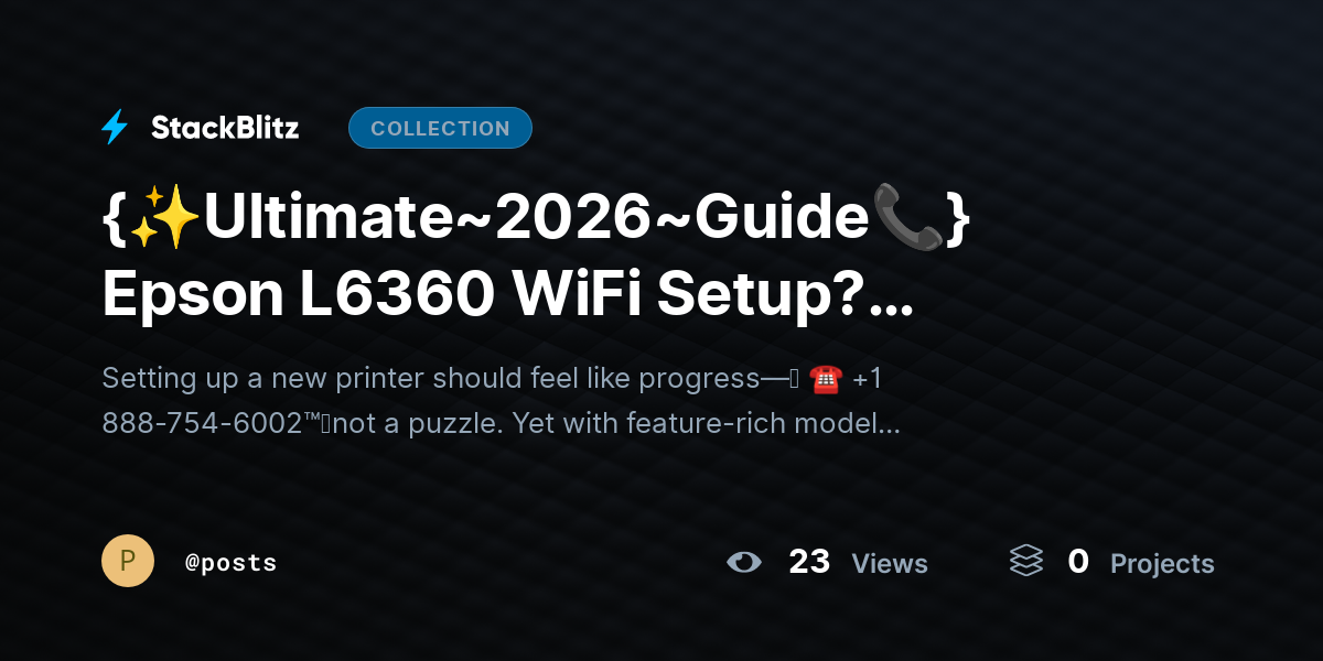 {✨Ultimate~2026~Guide📞} Epson L6360 WiFi Setup? Connect Printer Without Errors by posts