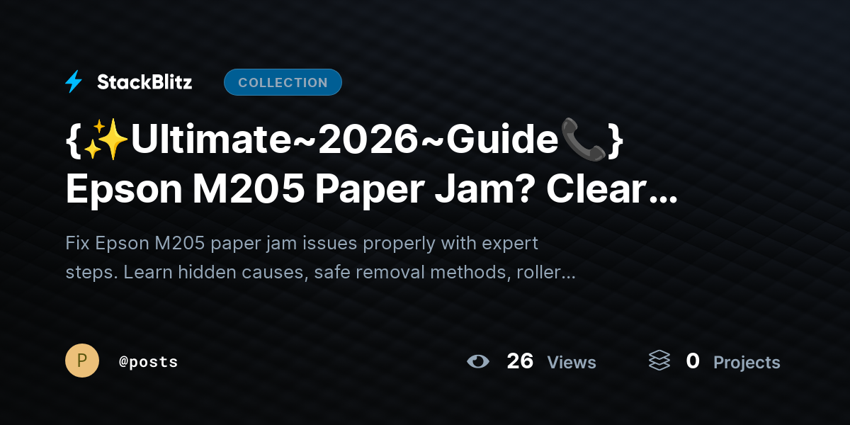 {✨Ultimate~202https://stackblitz.com/@posts/collections/ultimate-2026-guide-epson-m205-paper-jam-clear-jam-properly-restore-printing6~Guide📞} Epson M205 Paper Jam? Clear Jam Properly & Restore Printing by posts