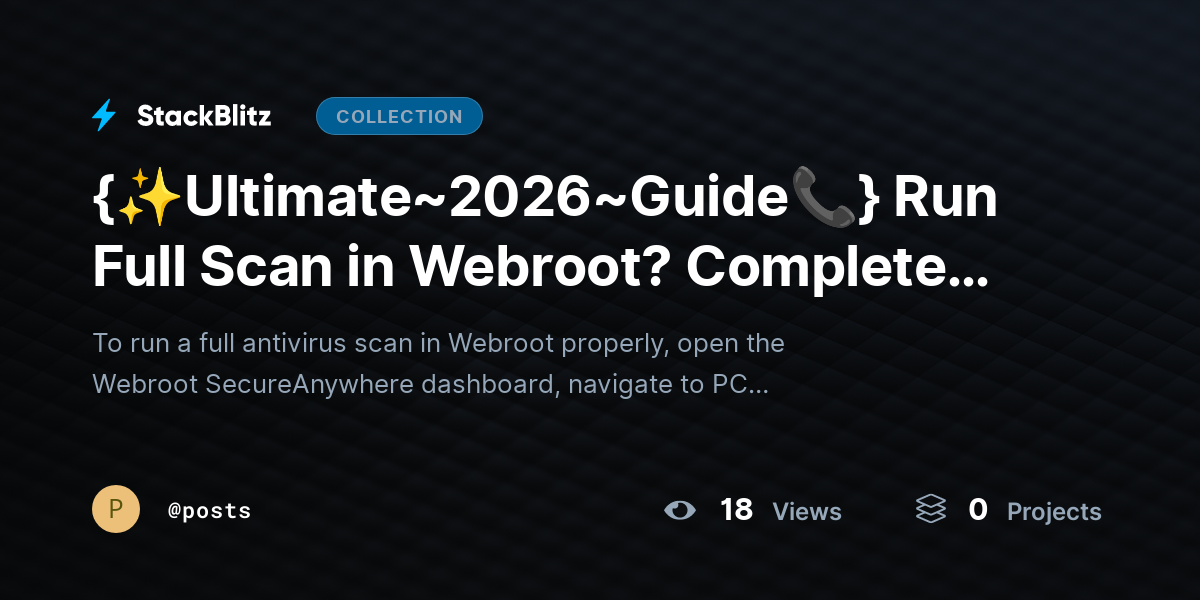 {✨Ultimate~2026~Guide📞} Run Fullhttps://stackblitz.com/@posts/collections/ultimate-2026-guide-run-full-scan-in-webroot-complete-guide-for-deep-detection Scan in Webroot? Complete Guide for Deep Detection by posts