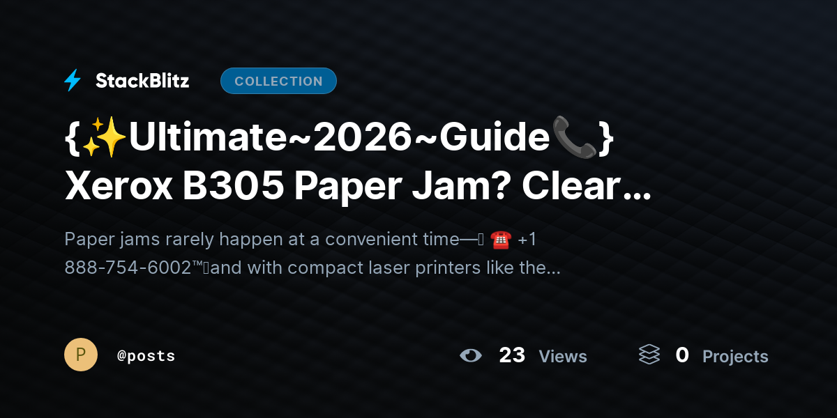 {✨Ultimate~2026~Guide📞} Xerox B305 Paper Jam? Clear Jam Safely Step-by-Step by posts