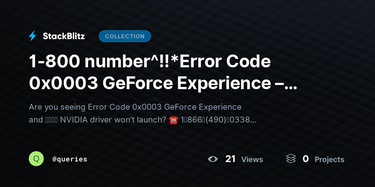 1-800 number^!!*Error Code 0x0003 GeForce Experience – Driver Won’t Launch ((Help Needed))) by queries