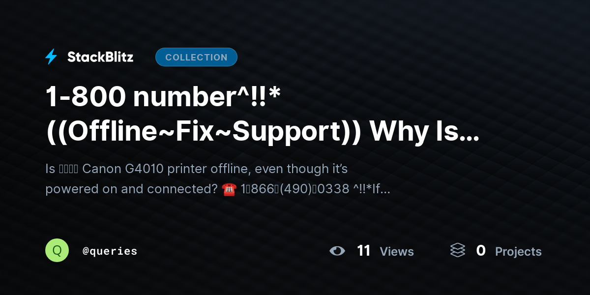 1-800 number^!!*((Offline~Fix~Support)) Why Is Canon G4010 Printer Offline and How ｔｏ Bring It Online? by queries