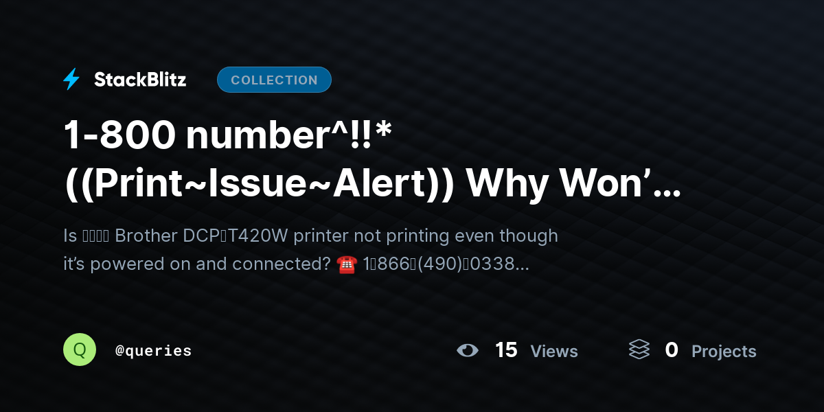 1-800 number^!!*((Print~Issue~Alert)) Why Won’t Bro𝘵𝘩𝘦r DCP-T420W Printer Print and How ｔｏ Fix It? by queries