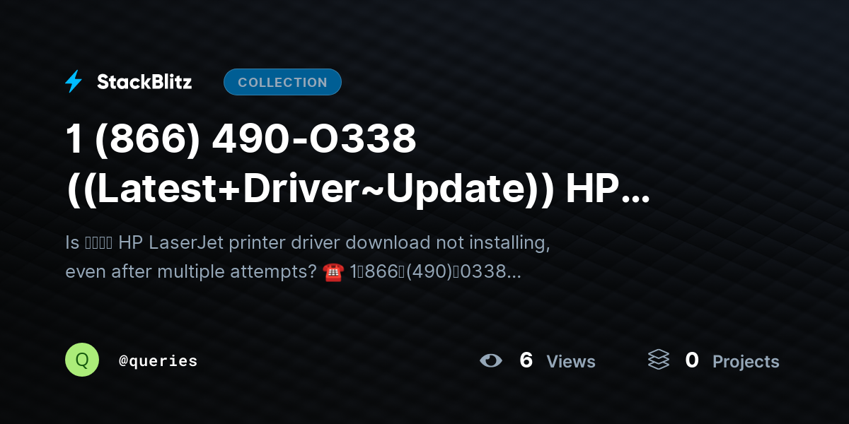 1 (866) 490-O3https://stackblitz.com/@queries/collections/1-866-490-o338-latest-driver-update-hp-laserjet-printer-driver-download-not-installing38 ((Latest+Driver~Update)) HP LaserJet Printer Driver Download Not Installing? by queries