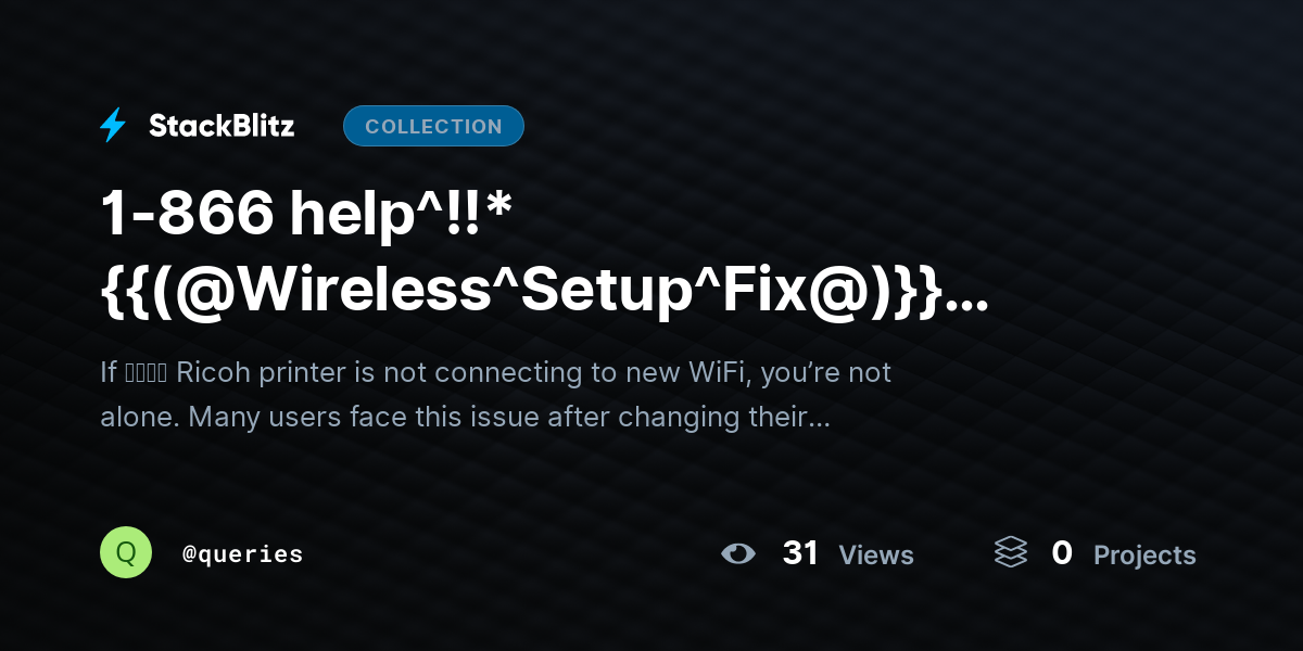 1-866 help^!!*{{(@Wireless^Setuhttps://stackblitz.com/@queries/collections/1-866-help-wireless-setup-fix-ricoh-printer-not-connecting-new-wifip^Fix@)}} Ricoh Printer Not Connecting ｔｏ New WiFi? by queries